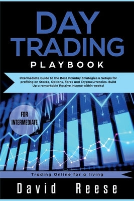 Day trading Playbook: Intermediate Guide to the Best Intraday Strategies & Setups for profiting on Stocks, Options, Forex and Cryptocurrenci Paperback Create Your Reality