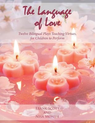 The Language of Love: Twelve Bilingual Plays Teaching Virtues, for Children to Perform Paperback Balboa Press