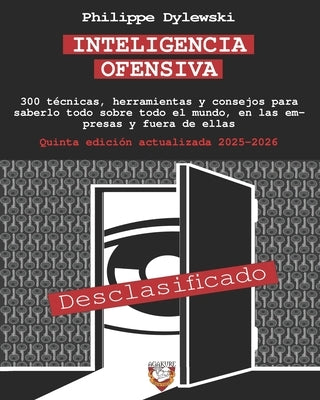 Inteligencia Ofensiva: 300 técnicas, herramientas y consejos para saberlo todo sobre todo el mundo, en las empresas y fuera de ellas by Dylewski, Philippe