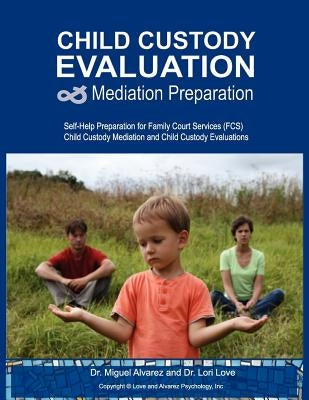 Child Custody Evaluation & Mediation Preparation: Self-Help Preparation for Family Court Services (FCS) Child Custody Mediation and Child Custody Eval Paperback Createspace Independent Publishing Platform