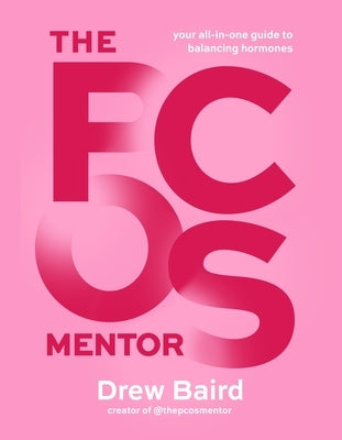 The Pcos Mentor: The All-In-One Guide to Balancing Your Hormones by Baird, Drew