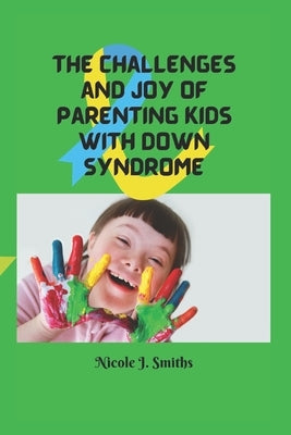 The Challenges and Joy of Parenting Kids With Down Syndrome Paperback Independently Published
