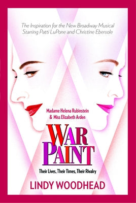War Paint: Madame Helena Rubinstein and Miss Elizabeth Arden: Their Lives, Their Times, Their Rivalry Paperback Wiley