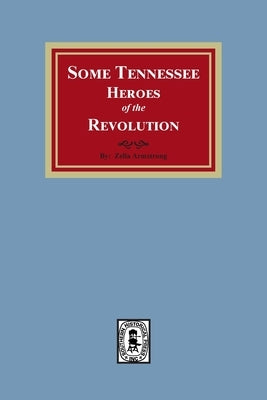 Some Tennessee Heroes of the Revolution Paperback Southern Historical Press