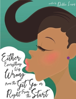 Either Everything Was Wrong from the Git Go or Right From the Start Paperback Go to Publish