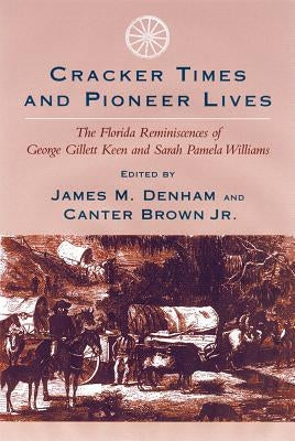 Cracker Times and Pioneer Lives: The Florida Reminiscences of George Gillett Keen and Sarah Pamela Williams Paperback University of South Carolina Press