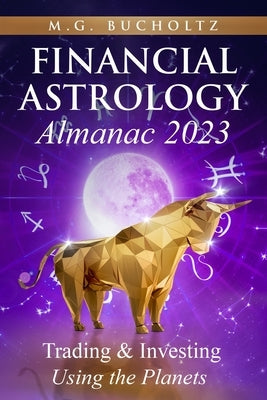 Financial Astrology Almanac 2023: Trading & Investing Using the Planets Paperback Wood Dragon Books
