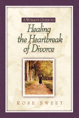 A Woman's Guide to Healing the Heartbreak of Divorce Hendrickson Publishers