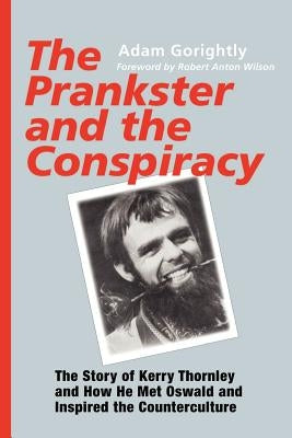 The Prankster and the Conspiracy: The Story of Kerry Thornley and How He Met Oswald and Inspired the Counterculture Paperback Paraview Press