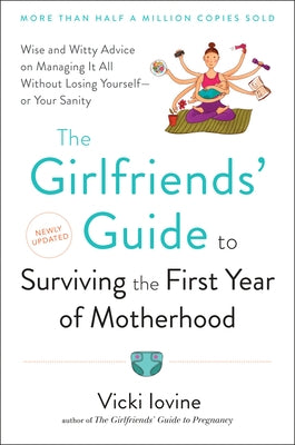 The Girlfriends' Guide to Surviving the First Year of Motherhood: Wise and Witty Advice on Everything from Coping with Postpartum Mood Swings to Salva Paperback Penguin Adult Hc/Tr