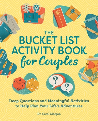 The Bucket List Activity Book for Couples: Deep Questions and Meaningful Activities to Help Plan Your Life's Adventures Rockridge Press