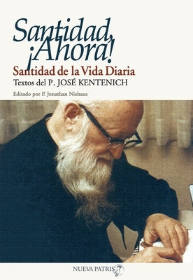 Santidad, ¡Ahora! by Kentenich, José