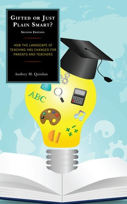 Gifted or Just Plain Smart: How the Landscape of Teaching Has Changed for Parents and Teachers Paperback Rowman & Littlefield Publishers