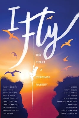 I Fly: True Stories of Overcoming Adversity Paperback Change Empire Books