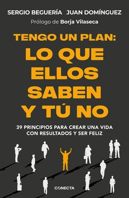 Tengo Un Plan: Lo Que Ellos Saben Y Tú No / I Have a Plan by Beguería, Sergio