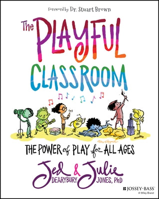 The Playful Classroom: The Power of Play for All Ages Paperback Jossey-Bass