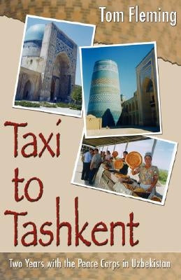 Taxi to Tashkent: Two Years with the Peace Corps in Uzbekistan Paperback iUniverse
