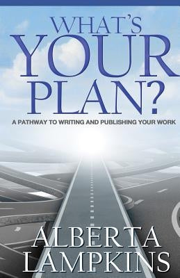 What's Your Plan: A Pathway to Writing and Publishing Your Work Paperback A.L. Savvy Publications