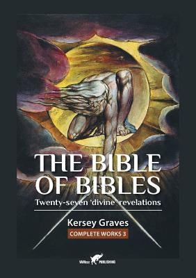 The Bible of Bibles: or Twenty-seven 'Divine' Revelations Bible Vamzzz Publishing