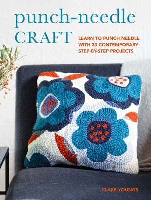 Punch-Needle Craft: Learn to Punch Needle with 30 Contemporary Step-By-Step Projects Paperback Cico