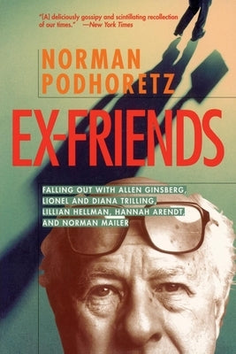 Ex Friends: Falling Out with Allen Ginsberg, Lionel and Diana Trilling, Lillian Hellman, Hannah Arendt, and Norman Mailer Paperback Encounter Books