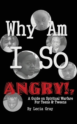 Why Am I So Angry?!: A Guide on Spiritual Warfare for Teens & Tweens. Paperback Xulon Press
