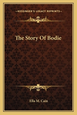The Story Of Bodie Paperback Kessinger Publishing
