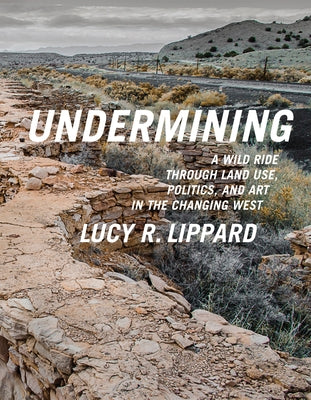 Undermining: A Wild Ride Through Land Use, Politics, and Art in the Changing West Paperback New Press