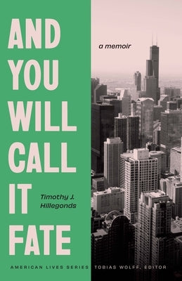 And You Will Call It Fate: A Memoir by Hillegonds, Timothy J.