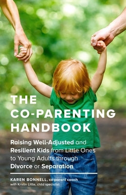 The Co-Parenting Handbook: Raising Well-Adjusted and Resilient Kids from Little Ones to Young Adults Through Divorce or Separation Paperback Sasquatch Books