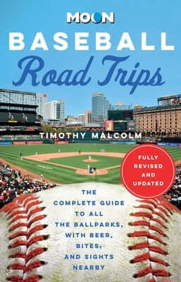 Moon Baseball Road Trips: The Complete Guide to All the Ballparks, with Beer, Bites, and Sights Nearby Paperback Moon Travel