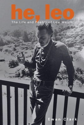 He, Leo: The Life and Poetry of Lew Welch Paperback Oregon State University Press