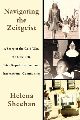 Navigating the Zeitgeist: A Story of the Cold War, the New Left, Irish Republicanism, and International Communism Paperback Monthly Review Press