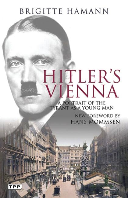 Hitler's Vienna: A Portrait of the Tyrant as a Young Man Bloomsbury Publishing PLC