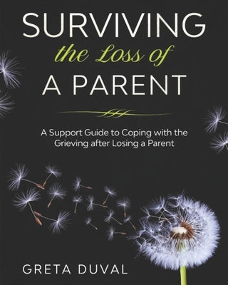 Surviving the Loss of a Parent: A Support guide to Coping with the Grieving after Losing a Parent Paperback Independently Published