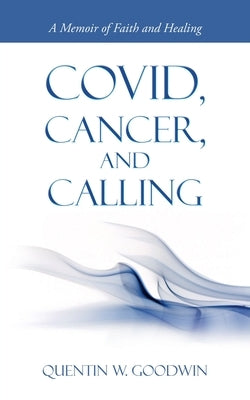 Covid, Cancer, and Calling: A Memoir of Faith and Healing Paperback Authorhouse