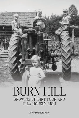 Burn Hill: Growing Up Dirt Poor and Hilariously Rich Paperback Skinny Brown Dog Media