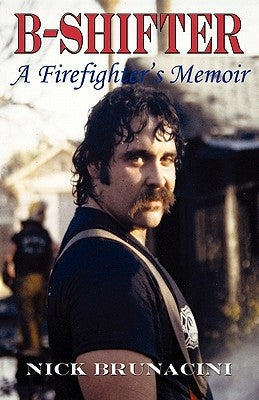 B-Shifter: A Firefighter's Memoir Paperback Across the Street Prod.