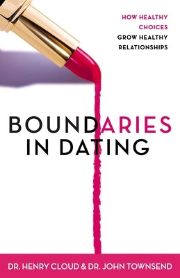 Boundaries in Dating: How Healthy Choices Grow Healthy Relationships Paperback Zondervan