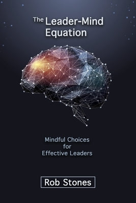 The Leader-Mind Equation: Mindful Choices for Effective Leaders Paperback Futureshape Consulting