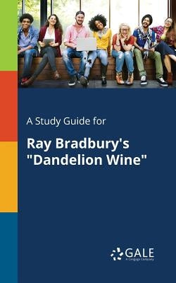 A Study Guide for Ray Bradbury's "Dandelion Wine" Paperback Gale, Study Guides