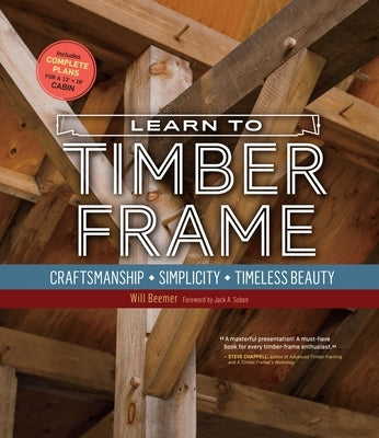 Learn to Timber Frame: Craftsmanship, Simplicity, Timeless Beauty Paperback Storey Publishing
