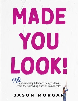 Made You Look!: 500 Eye-Catching Billboard Design Ideas from the Skies of Los Angeles Paperback Bookbaby