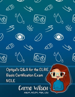 Optigal's Q & A for the CLRE: Contact Lens Registry Exam Questions Basic Certification - NCLE Paperback Lulu.com