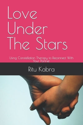 Love Under The Stars: Using Constellation Therapy to Reconnect With Your Partner Paperback Independently Published