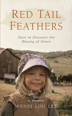 Red Tail Feathers: Dare to Discover the Beauty of Grace Paperback Pocketful of Sunshine