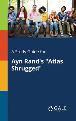 A Study Guide for Ayn Rand's "Atlas Shrugged" Paperback Gale, Study Guides