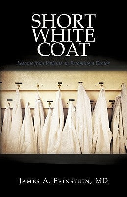 Short White Coat: Lessons from Patients on Becoming a Doctor Paperback iUniverse