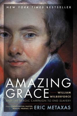 Amazing Grace: William Wilberforce and the Heroic Campaign to End Slavery Paperback HarperOne