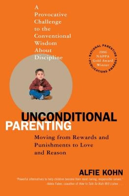 Unconditional Parenting: Moving from Rewards and Punishments to Love and Reason Paperback Atria Books